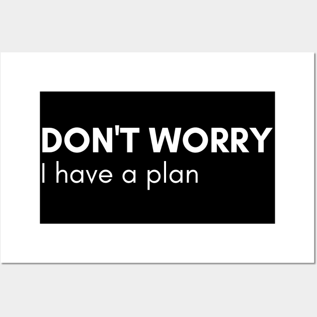 Don't Worry I Have A Plan. Funny Sarcastic NSFW Rude Inappropriate Saying Wall Art by That Cheeky Tee